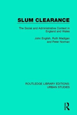Slum Clearance: The Social and Administrative Context in England and Wales by English, John