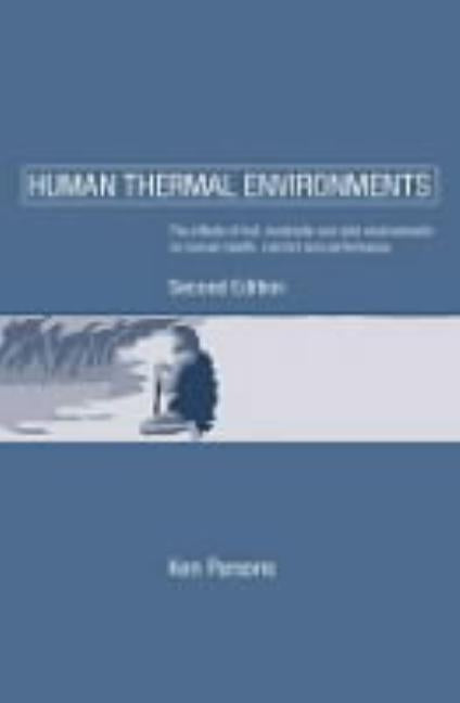 Human Thermal Environments: The Effects of Hot, Moderate, and Cold Environments on Human Health, Comfort and Performance, Second Edition by Parsons, Ken
