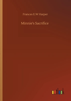 Minnie's Sacrifice by Harper, Frances E. W.
