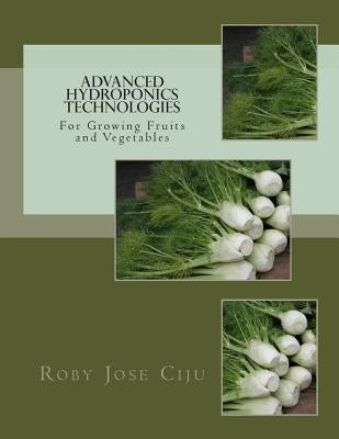 Advanced Hydroponics Technologies by Ciju, Roby Jose