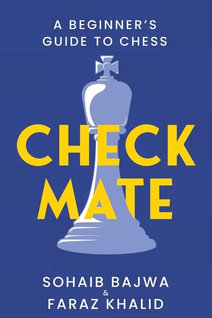 Checkmate: The Essential Beginners Guide to Mastering Chess by Khalid, Faraz