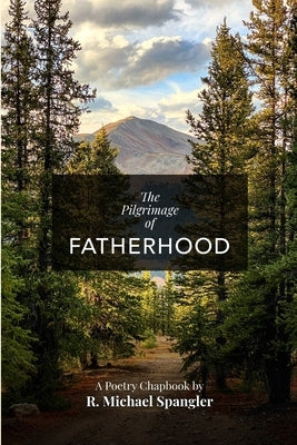 The Pilgrimage of Fatherhood by Spangler, R. Michael