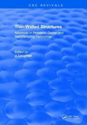 Thin-Walled Structures: Advances in Research, Design and Manufacturing Technology by Loughlan, J.