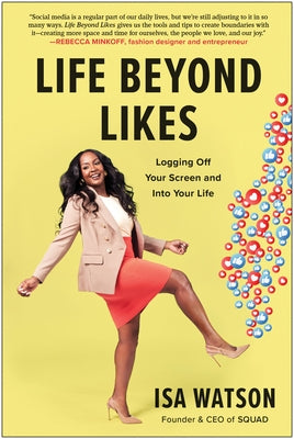Life Beyond Likes: Logging Off Your Screen and Into Your Life by Watson, Isa