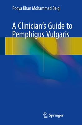 A Clinician's Guide to Pemphigus Vulgaris by Khan Mohammad Beigi, Pooya