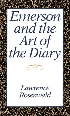 Emerson and the Art of the Diary by Rosenwald, Lawrence Alan