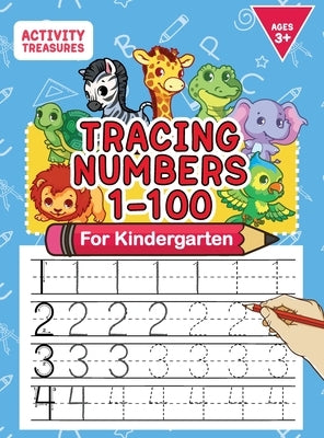 Tracing Numbers 1-100 For Kindergarten: Number Practice Workbook To Learn The Numbers From 0 To 100 For Preschoolers & Kindergarten Kids Ages 3-5! by Treasures, Activity