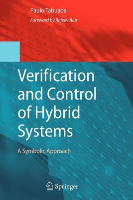 Verification and Control of Hybrid Systems: A Symbolic Approach by Tabuada, Paulo