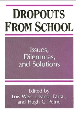 Dropouts from Schools: Issues, Dilemmas, and Solutions by Weis, Lois