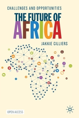 The Future of Africa: Challenges and Opportunities by Cilliers, Jakkie