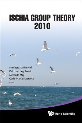 Ischia Group Theory 2010 - Proceedings of the Conference by Bianchi, Mariagrazia