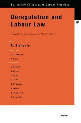 Deregulation and Labour Law: In Search of a Labour Concept for the 21st Century by Blanpain, Roger