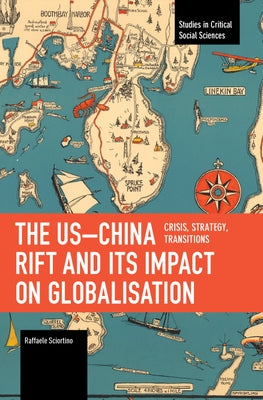 The Us-China Rift and Its Impact on Globalisation: Crisis, Strategy, Transitions by Sciortino, Raffaele
