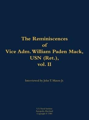 Reminiscences of Vice Adm. William Paden Mack, USN (Ret.), vol. II by Mack, William P.