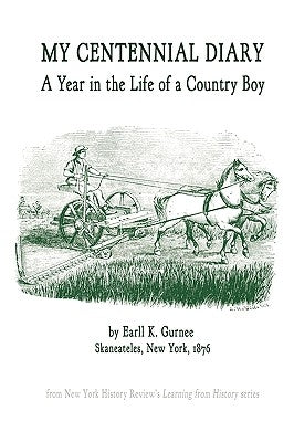 My Centennial Diary - A Year in the Life of a Country Boy by Gurnee, Earll K.