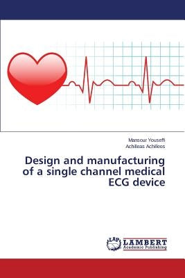 Design and manufacturing of a single channel medical ECG device by Youseffi Mansour