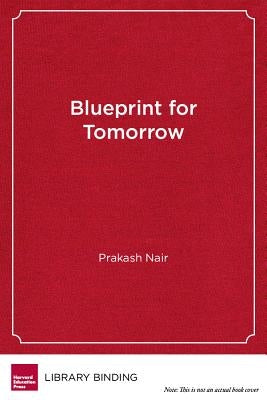 Blueprint for Tomorrow: Redesigning Schools for Student-Centered Learning by Nair, Prakash
