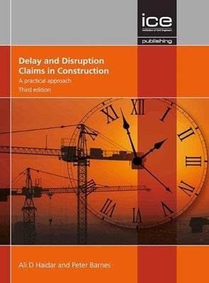 Delay and Disruption Claims in Construction: A Practical Approach by Haidar, Ali D.