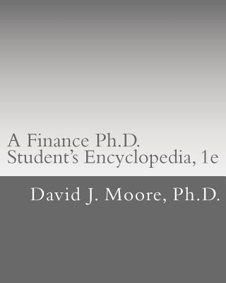 A Finance Ph.D. Student's Encyclopedia by Moore, David J.
