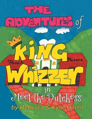 The Adventures of King Whizzer: in Meet the Dutchess by Rebecca