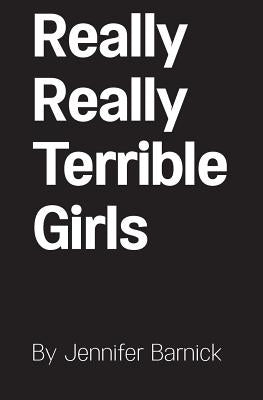 Really Really Terrible Girls by Barnick, Jennifer