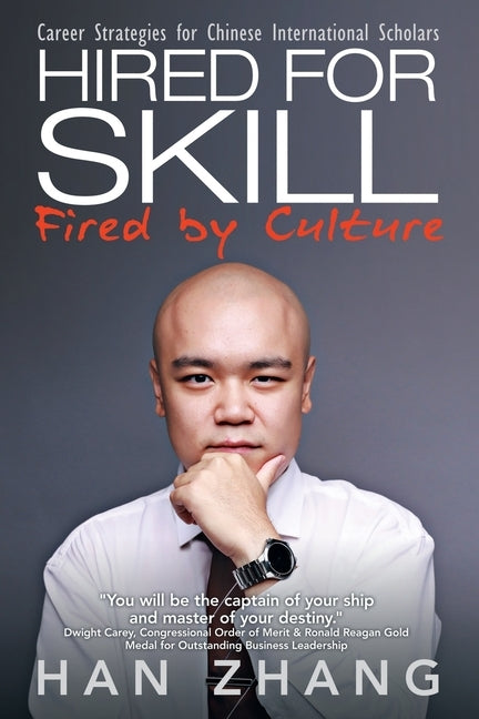 Hired for Skill Fired by Culture: Career Strategies for Chinese International Scholars by Zhang, Han