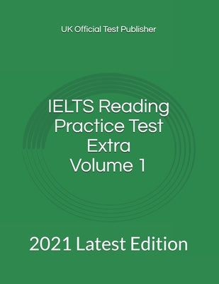 IELTS Reading Practice Test Extra Volume 1: 2021 Latest Edition by Test Publisher, Uk Official
