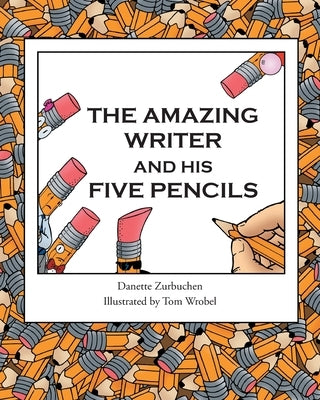 The Amazing Writer and His Five Pencils by Zurbuchen, Danette