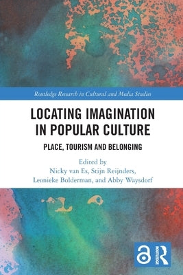 Locating Imagination in Popular Culture: Place, Tourism and Belonging by Van Es, Nicky