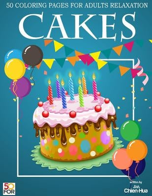 Cakes 50 Coloring Pages For Adults Relaxation by Shih, Chien Hua