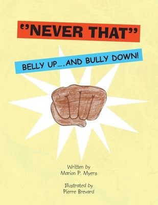 ''Never That'': Belly Up....And Bully Down! by Myers, Marion P.