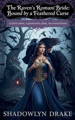 The Raven's Romani Bride: Bound by a Feathered Curse by Drake, Shadowlyn