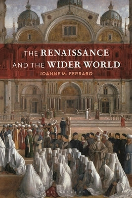 The Renaissance and the Wider World by Ferraro, Joanne M.