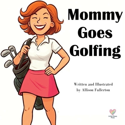 Mommy Goes Golfing by Fullerton, Allison