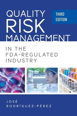 Quality Risk Management in the FDA-Regulated Industry by Rodriguez-Perez, Jose (Pepe)
