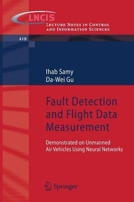 Fault Detection and Flight Data Measurement: Demonstrated on Unmanned Air Vehicles Using Neural Networks by Samy, Ihab