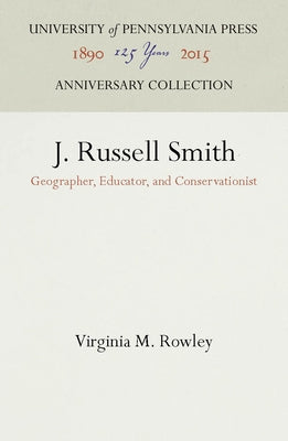 J. Russell Smith: Geographer, Educator, and Conservationist by Rowley, Virginia M.
