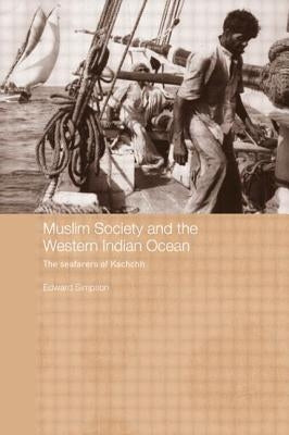 Muslim Society and the Western Indian Ocean: The Seafarers of Kachchh by Simpson, Edward