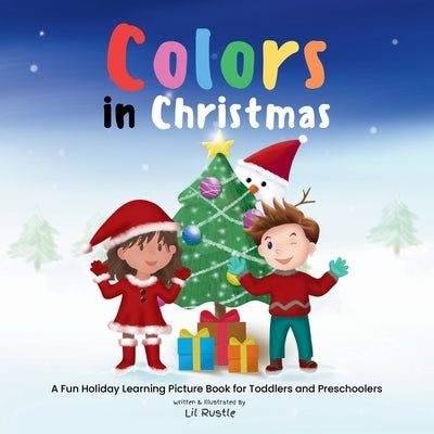 Colors in Christmas: A Fun Holiday Learning Picture Book for Toddlers and Preschoolers by Rustle, Lil