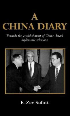 A China Diary: Towards the Establishment of China-Israel Diplomatic Relations by Sufott, E. Zev