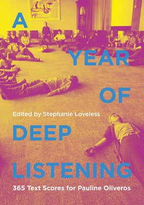 A Year of Deep Listening: 365 Text Scores for Pauline Oliveros by Loveless, Stephanie
