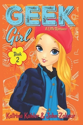 Geek Girl - Book 2: A Little Romance by Kahler, Katrina