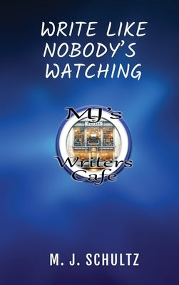 Write Like Nobody's Watching by Schultz, M. J.