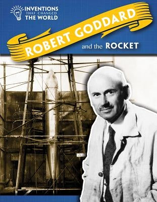 Robert Goddard and the Rocket by Spilsbury, Louise A.