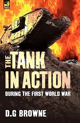 The Tank in Action During the First World War by Browne, D. G.