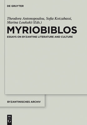Myriobiblos: Essays on Byzantine Literature and Culture by Antonopoulou, Theodora