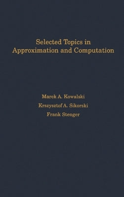 Selected Topics in Approximation and Computation by Kowalski, Marek A.