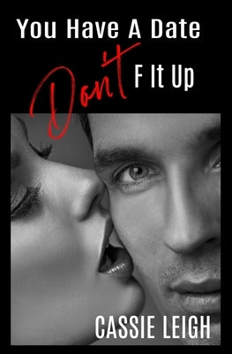 You Have a Date, Don't F It Up by Leigh, Cassie