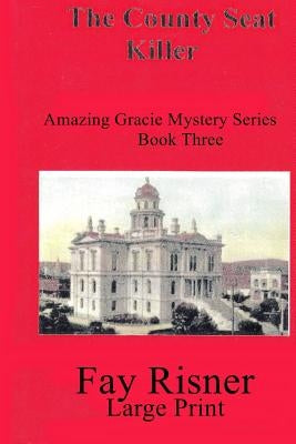 The County Seat Killer: Amazing Gracie Mystery Series by Risner, Fay