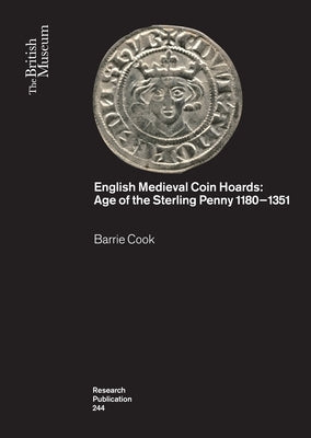 English Medieval Coin Hoards: Age of the Sterling Penny 1180-1351 by Cook, Barrie